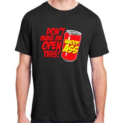 DonT Make Me Open A Can Open This Can Of Whoop Ass Adult ChromaSoft Performance T-Shirt