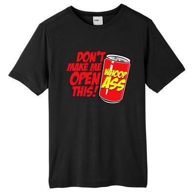 DonT Make Me Open A Can Open This Can Of Whoop Ass Tall Fusion ChromaSoft Performance T-Shirt