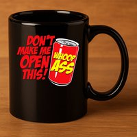 DonT Make Me Open A Can Open This Can Of Whoop Ass 11oz C Handle Ceramic Mug