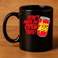 DonT Make Me Open A Can Open This Can Of Whoop Ass 11oz C Handle Ceramic Mug
