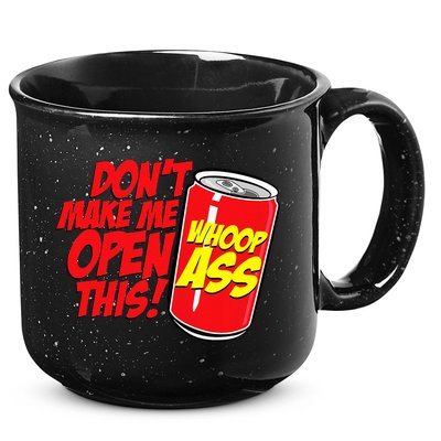DonT Make Me Open A Can Open This Can Of Whoop Ass 15oz Campfire Ceramic Mug