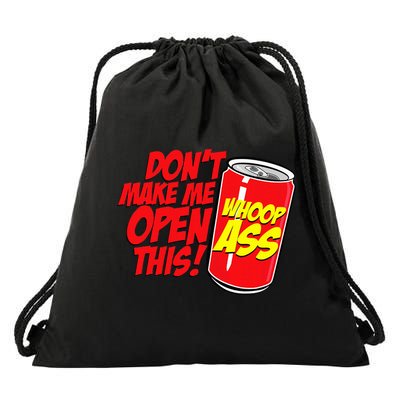 DonT Make Me Open A Can Open This Can Of Whoop Ass Drawstring Bag