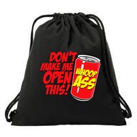 DonT Make Me Open A Can Open This Can Of Whoop Ass Drawstring Bag