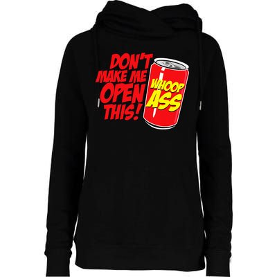DonT Make Me Open A Can Open This Can Of Whoop Ass Womens Funnel Neck Pullover Hood