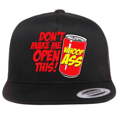 DonT Make Me Open A Can Open This Can Of Whoop Ass Flatbill Hat