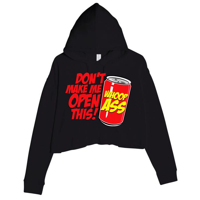 DonT Make Me Open A Can Open This Can Of Whoop Ass Crop Fleece Hoodie