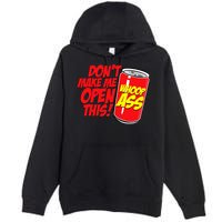 DonT Make Me Open A Can Open This Can Of Whoop Ass Premium Pullover Hoodie