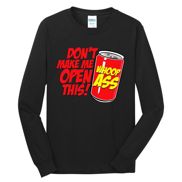 DonT Make Me Open A Can Open This Can Of Whoop Ass Tall Long Sleeve T-Shirt