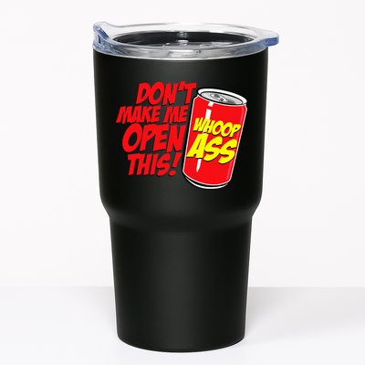 DonT Make Me Open A Can Open This Can Of Whoop Ass Tumbler