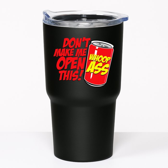DonT Make Me Open A Can Open This Can Of Whoop Ass Tumbler