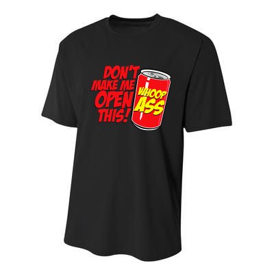 DonT Make Me Open A Can Open This Can Of Whoop Ass Youth Performance Sprint T-Shirt