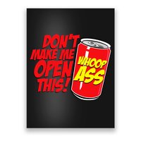 DonT Make Me Open A Can Open This Can Of Whoop Ass Poster