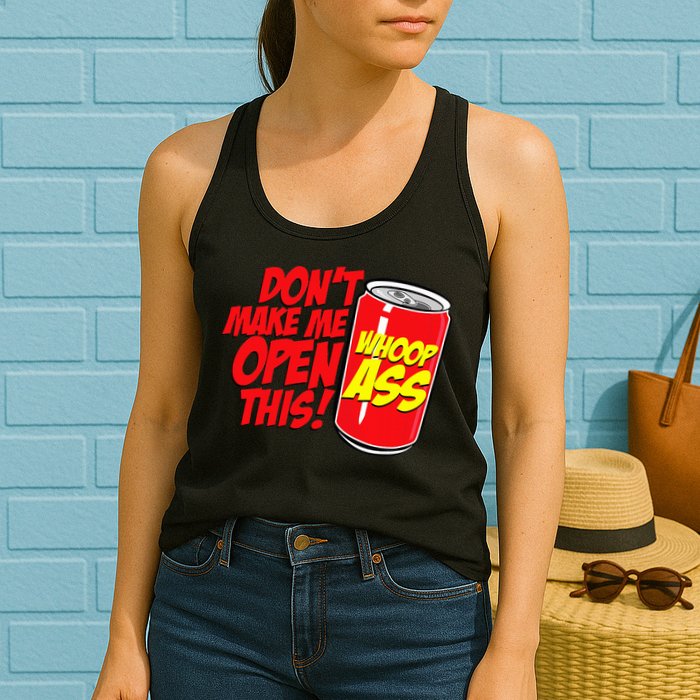 DonT Make Me Open A Can Open This Can Of Whoop Ass Womens Tank Top