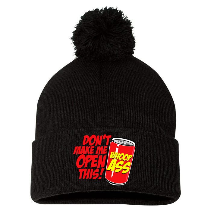 DonT Make Me Open A Can Open This Can Of Whoop Ass Pom Pom 12in Knit Beanie