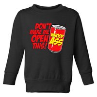 DonT Make Me Open A Can Open This Can Of Whoop Ass Toddler Sweatshirt
