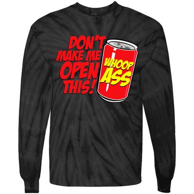 DonT Make Me Open A Can Open This Can Of Whoop Ass Tie-Dye Long Sleeve Shirt