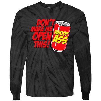 DonT Make Me Open A Can Open This Can Of Whoop Ass Tie-Dye Long Sleeve Shirt