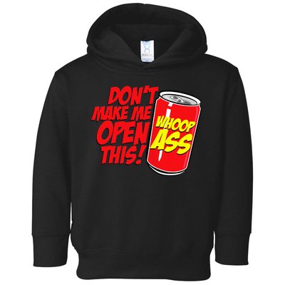 DonT Make Me Open A Can Open This Can Of Whoop Ass Toddler Hoodie