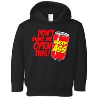 DonT Make Me Open A Can Open This Can Of Whoop Ass Toddler Hoodie