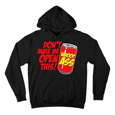 DonT Make Me Open A Can Open This Can Of Whoop Ass Tall Hoodie