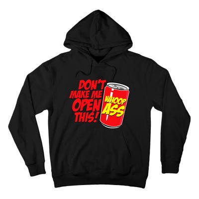 DonT Make Me Open A Can Open This Can Of Whoop Ass Tall Hoodie