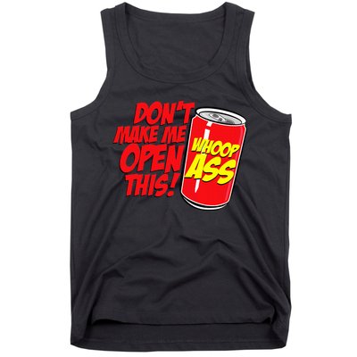 DonT Make Me Open A Can Open This Can Of Whoop Ass Tank Top