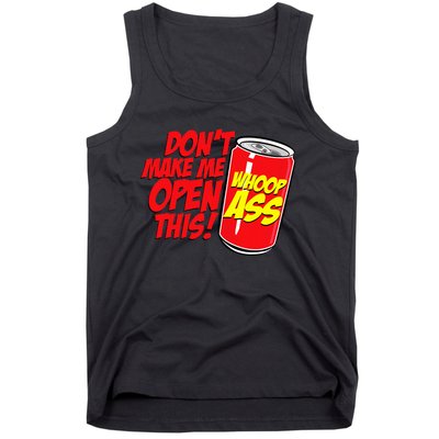 DonT Make Me Open A Can Open This Can Of Whoop Ass Tank Top