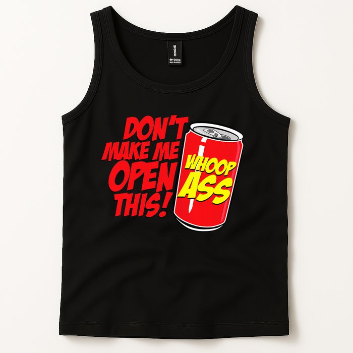 DonT Make Me Open A Can Open This Can Of Whoop Ass Tank Top