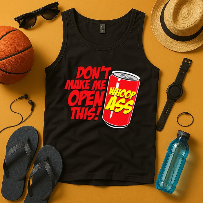 DonT Make Me Open A Can Open This Can Of Whoop Ass Tank Top