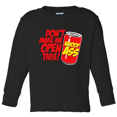 DonT Make Me Open A Can Open This Can Of Whoop Ass Toddler Long Sleeve Shirt