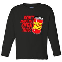 DonT Make Me Open A Can Open This Can Of Whoop Ass Toddler Long Sleeve Shirt
