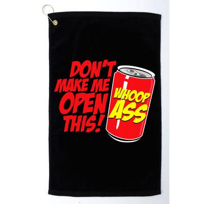 DonT Make Me Open A Can Open This Can Of Whoop Ass Golf Towel