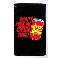 DonT Make Me Open A Can Open This Can Of Whoop Ass Golf Towel