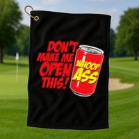 DonT Make Me Open A Can Open This Can Of Whoop Ass Golf Towel