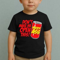 DonT Make Me Open A Can Open This Can Of Whoop Ass Toddler T-Shirt
