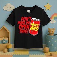 DonT Make Me Open A Can Open This Can Of Whoop Ass Toddler T-Shirt