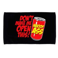 DonT Make Me Open A Can Open This Can Of Whoop Ass Microfiber Hand Towel