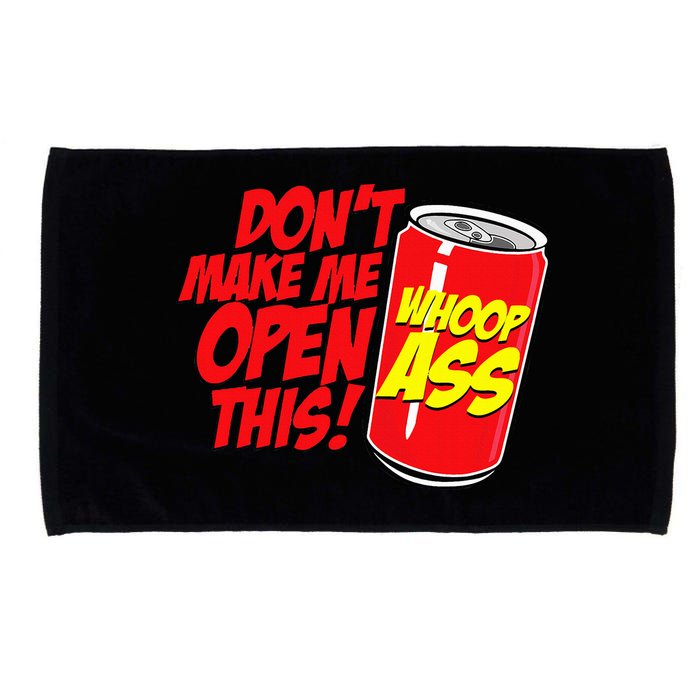 DonT Make Me Open A Can Open This Can Of Whoop Ass Microfiber Hand Towel