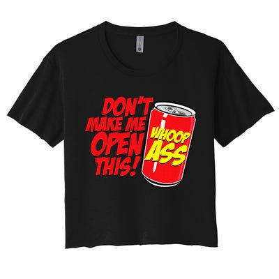 DonT Make Me Open A Can Open This Can Of Whoop Ass Crop Top