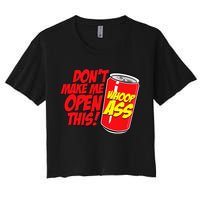 DonT Make Me Open A Can Open This Can Of Whoop Ass Crop Top