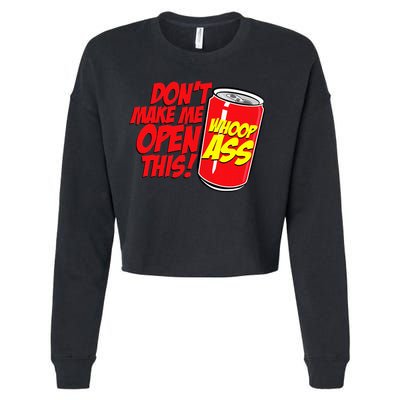 DonT Make Me Open A Can Open This Can Of Whoop Ass Cropped Pullover Crew