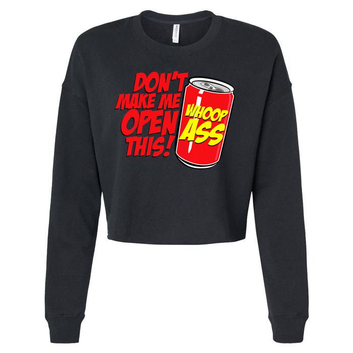 DonT Make Me Open A Can Open This Can Of Whoop Ass Cropped Pullover Crew