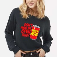 DonT Make Me Open A Can Open This Can Of Whoop Ass Cropped Pullover Crew