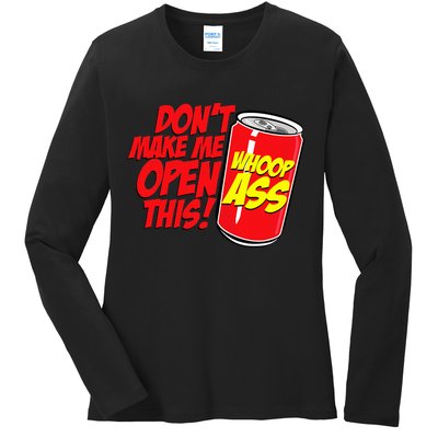 DonT Make Me Open A Can Open This Can Of Whoop Ass Ladies Long Sleeve Shirt