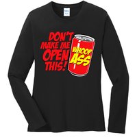 DonT Make Me Open A Can Open This Can Of Whoop Ass Ladies Long Sleeve Shirt