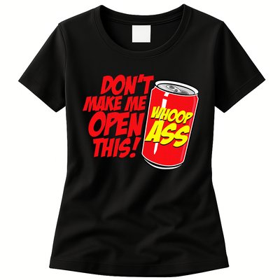 DonT Make Me Open A Can Open This Can Of Whoop Ass Womens T-Shirt