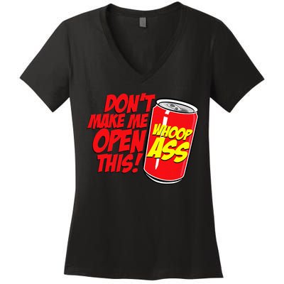 DonT Make Me Open A Can Open This Can Of Whoop Ass Women's V-Neck T-Shirt