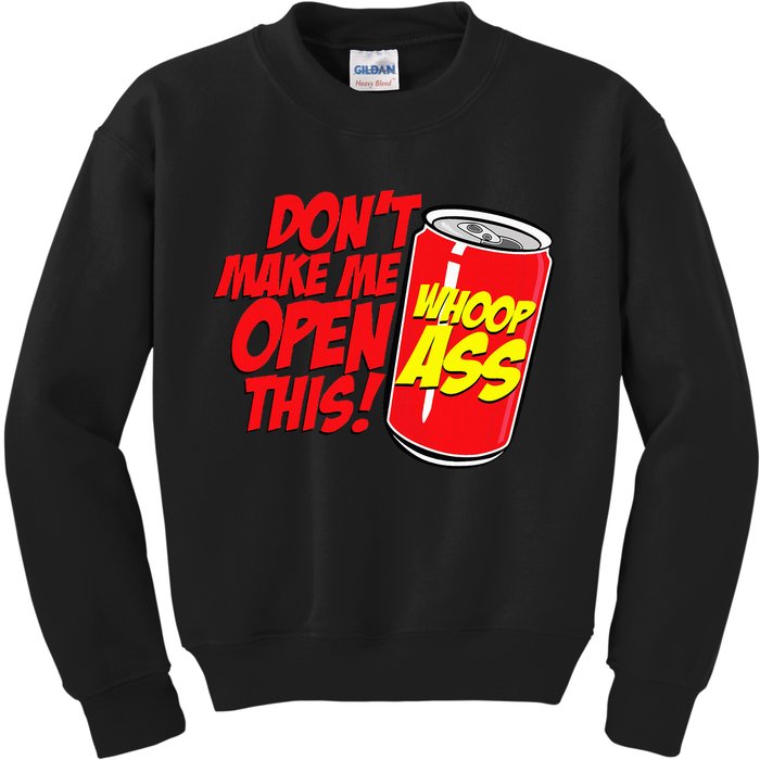 DonT Make Me Open A Can Open This Can Of Whoop Ass Kids Sweatshirt