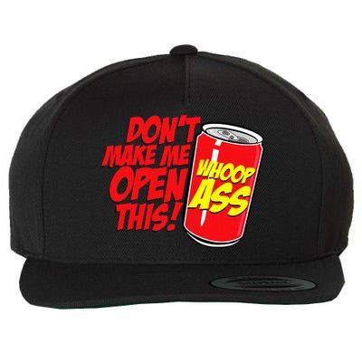 DonT Make Me Open A Can Open This Can Of Whoop Ass Wool Snapback Cap