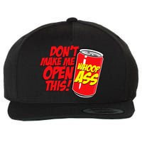 DonT Make Me Open A Can Open This Can Of Whoop Ass Wool Snapback Cap